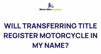 Unveiling the Intriguing Process of Transferring Motorcycle Titles