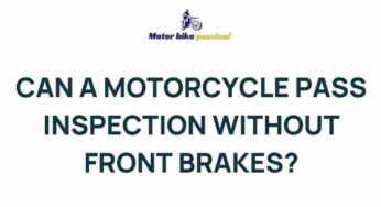 Unraveling the Mystery: Can a Motorcycle Pass Inspection Without Front Brakes?