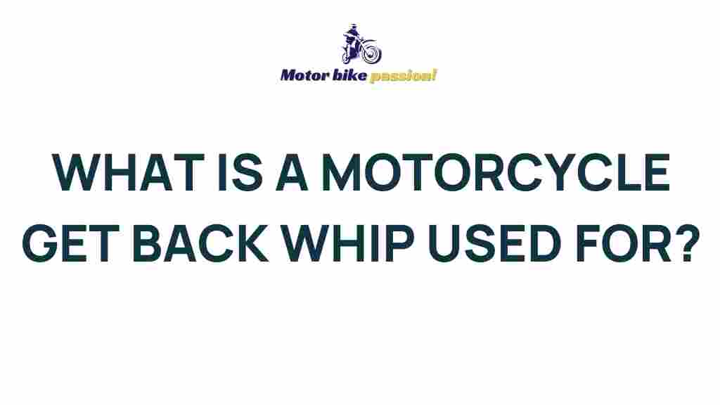 motorcycle-get-back-whip-purpose